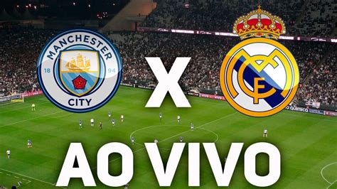 jogo real madrid vs manchester city ao vivo