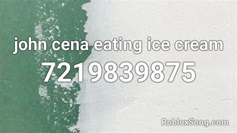 john cena ice cream Roblox ID - Roblox music codes