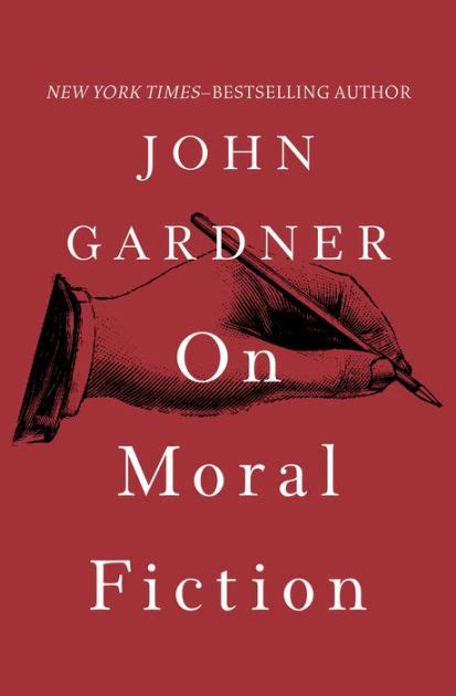 john gardner on moral fiction