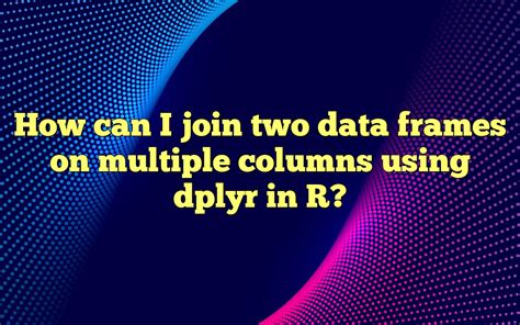 Join Two Data Frames In R By Column