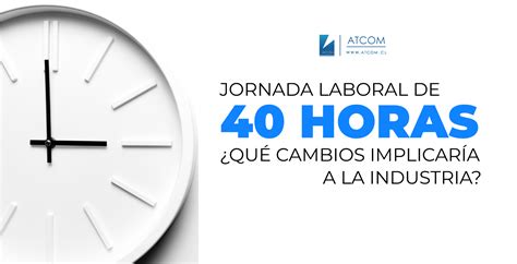 jornada laboral 40 horas cuando comienza