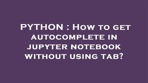 Jupyter Autocomplete Without Tab