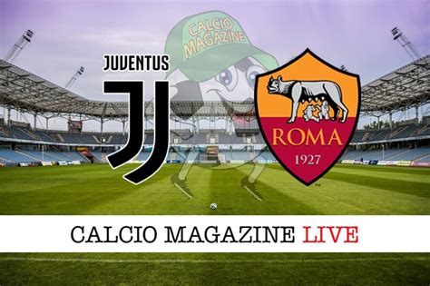 juventus roma diretta live