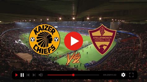 kaizer chiefs vs stellenbosch live today