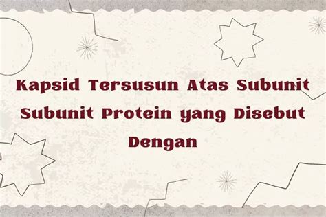 Kapsid Tersusun atas Subunit Subunit Protein yang Disebut dengan: