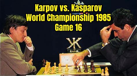 karpov vs kasparov 1985 game 16