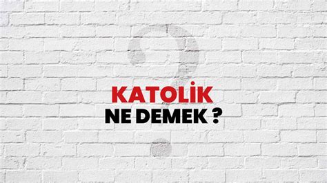 katolik ne demek tarih