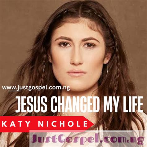 katy nichole jesus changed my life