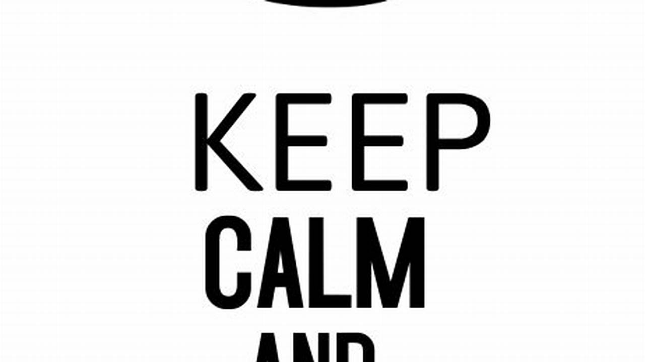 Discover the Power of Resilience: Unlocking the Secrets of "Keep Calm and Carry On Template Free"