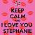 keep calm and love stephanie