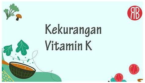 Defisiensi Vitamin K Menyebabkan Gangguan Atau Penyakit - Homecare24