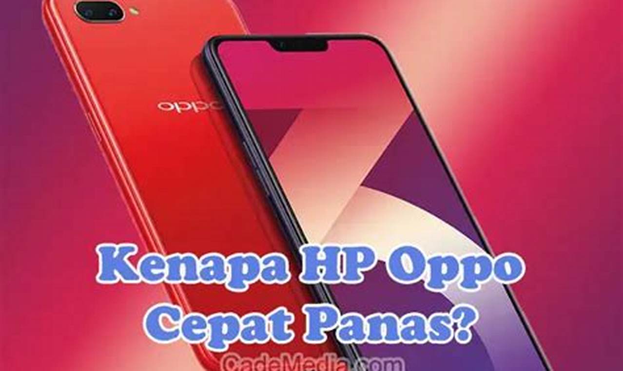 kenapa hp oppo cepat panas