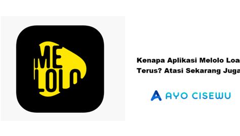 kenapa melolo loading terus