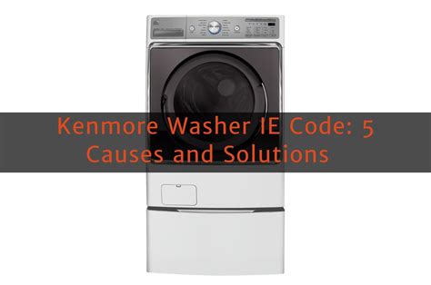 Kenmore Elite Washer IE Code Troubleshooting And Solutions How To Fix Up