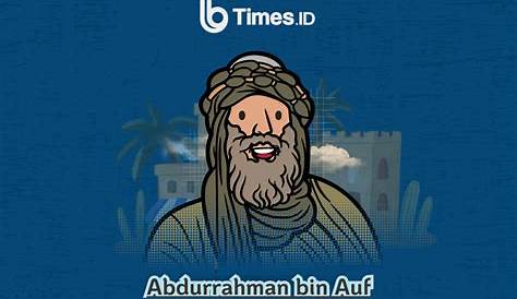 Abdurrahman Bin Auf yang Selalu Gagal Miskin! Pelajaran bagi Yang Ingin
