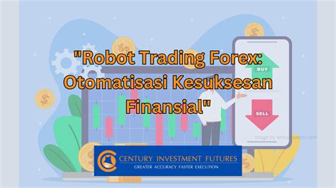 Keuntungan Forex Trading Robot: Otomatisasi dan Efisiensi