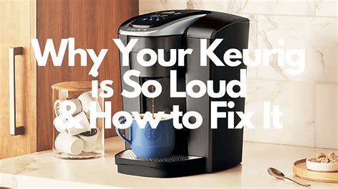 Keurig Very Loud