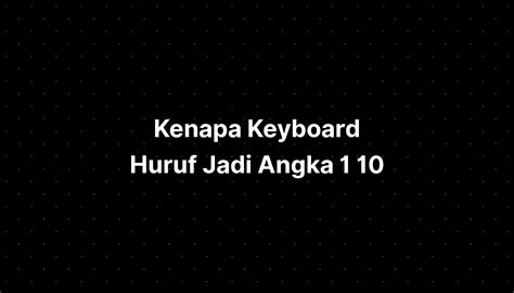 Keyboard Huruf Jadi Angka: Mengungkap Fungsi dan Keunggulannya