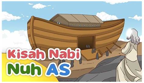 Cerita Nabi Nuh as dan Banjir Besar yang Melanda Bumi