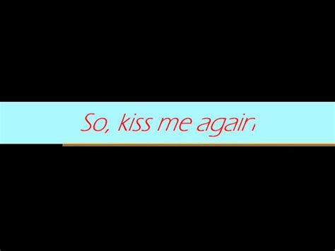 kiss me again song