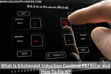 Kitchenaid Cooktop Error Code F47