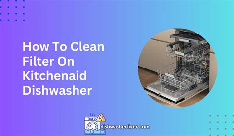 Kitchenaid Dishwasher Filter Cleaning Instructions
