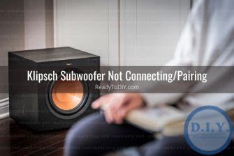 Klipsch Subwoofer Not Connecting