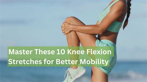 Unlock Mobility Miracle: Master Knee Flexion for Enhanced Life