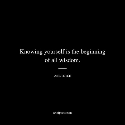 Knowing yourself is the beginning of all wisdom. Aristotle Quotes