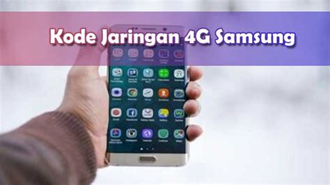 Kode Jaringan 4G Samsung: Mempersiapkan Kecepatan Internet Di Tahun 2023