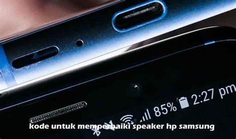 Beritaria.com | Kode Untuk Memperbaiki Speaker Hp Samsung