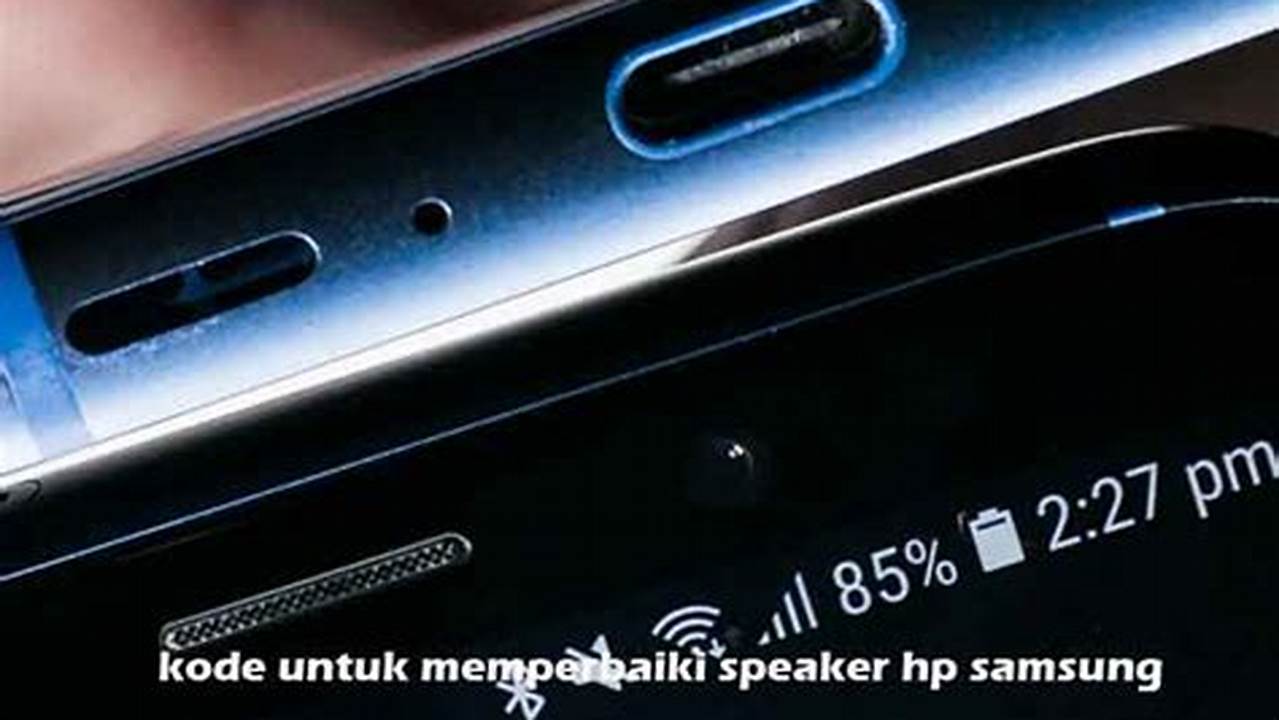 Cara Memperbaiki Speaker HP Samsung Tanpa ke Tukang Servis