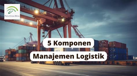 komponen utama manajemen logistik