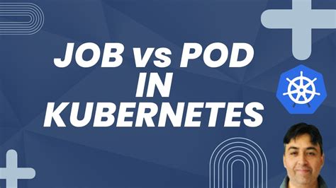 Kubernetes Job Vs Pod