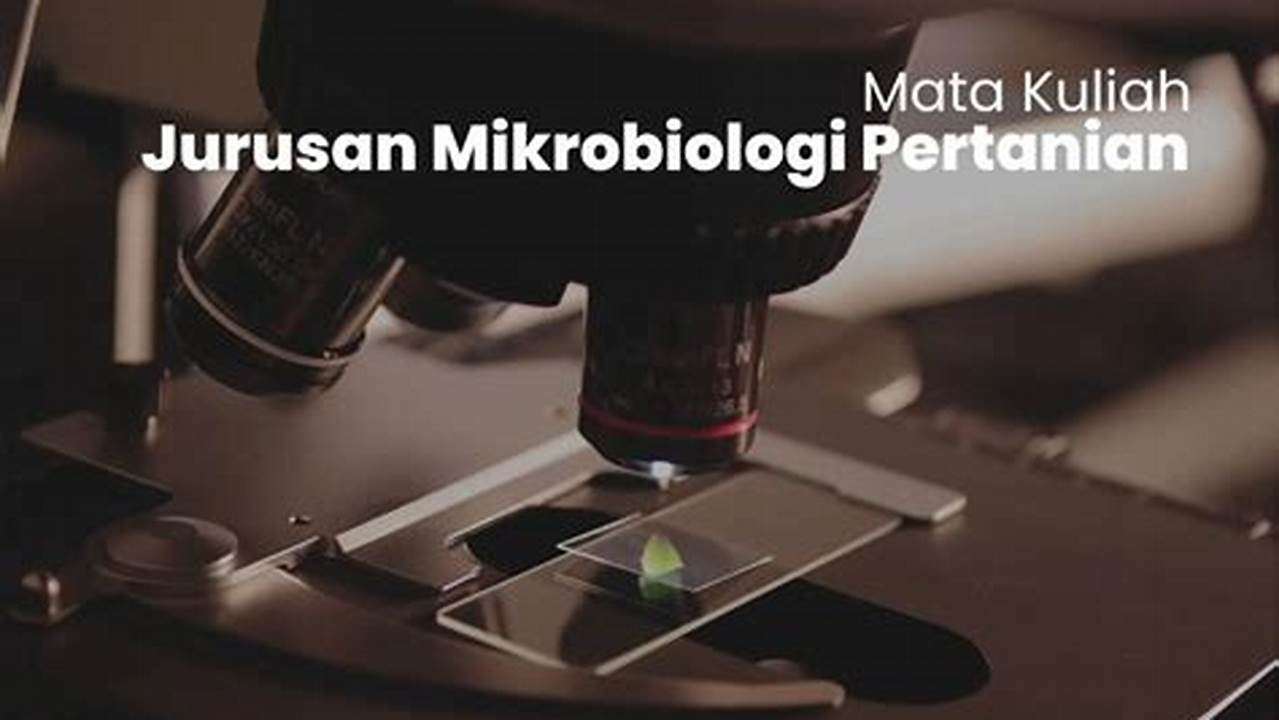 Kuliah Jurusan Mikrobiologi: Panduan Lengkap untuk Prospek Karir dan Tips Sukses