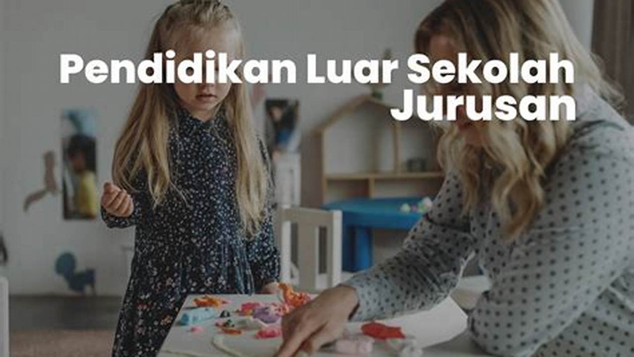 Panduan Lengkap Kuliah Jurusan Pendidikan Luar Sekolah