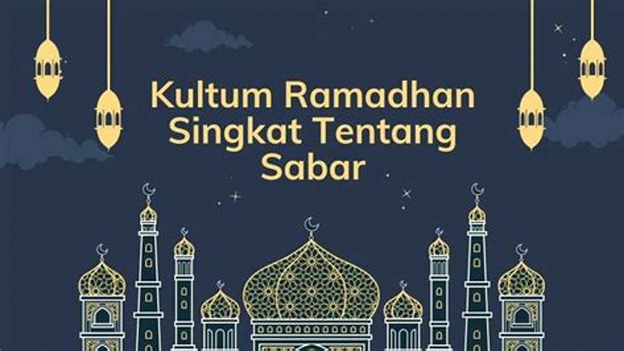 Rahasia Kesabaran dalam Kultum Ramadhan, Temukan Hikmah dan Ketenangan di Bulan Suci