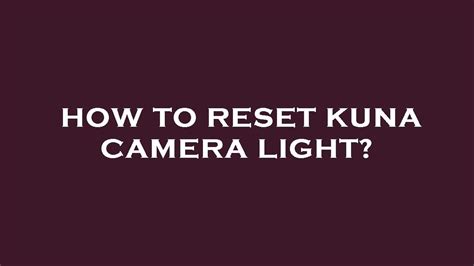 Kuna Light Camera Not Working