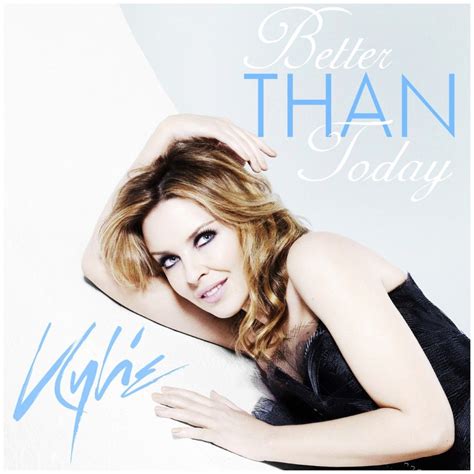 kylie minogue better than today