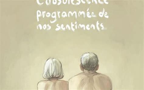 Incredible L Obsolescence Programmée De Nos Sentiments