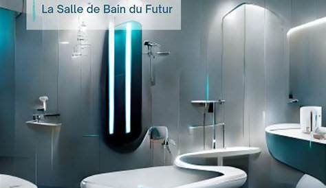 La salle de bains du futur voici comment seront le