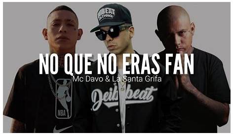 MC DAVO FT. LA SANTA GRIFA // NO QUE NO ERAS FAN // LETRA - YouTube Music
