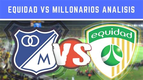 la equidad vs millonarios fc