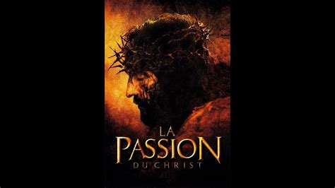 la passion du christ mel gibson film youtube