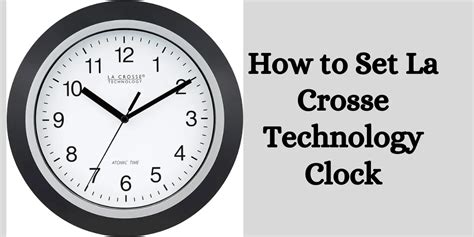 Guide to Setting La Crosse Technology Clocks