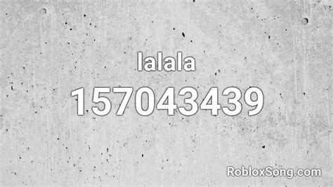 lalala Roblox ID - Roblox music codes