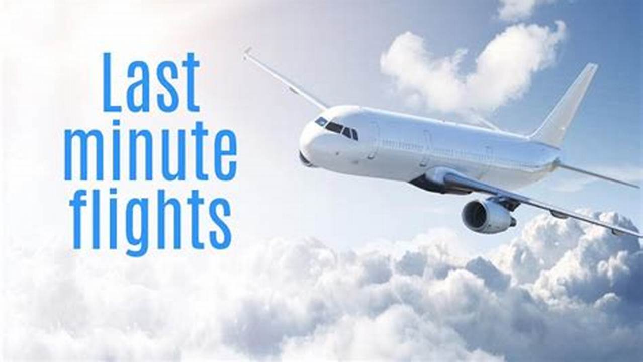 Last Minute Flights: How to Find and Book the Best Deals