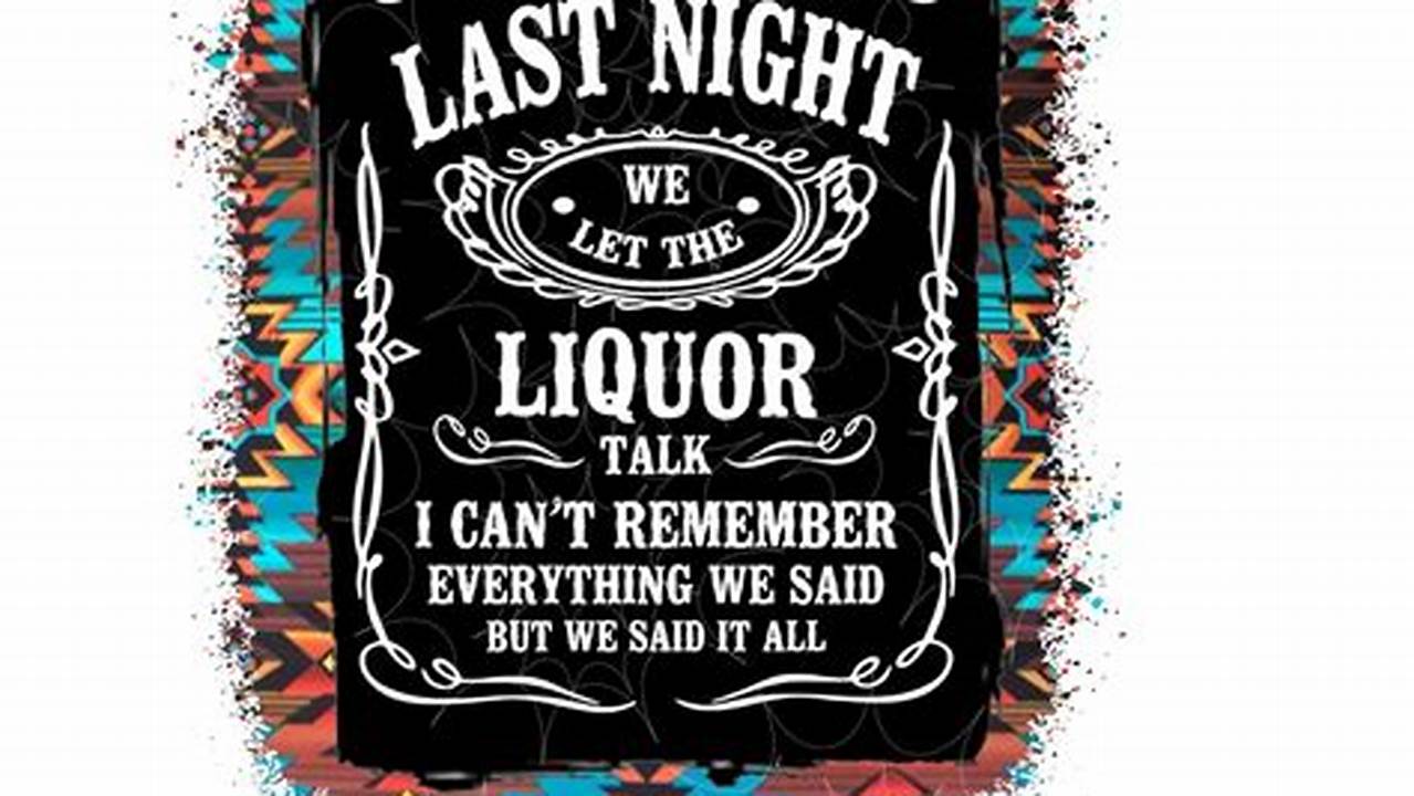 Discover the Art of "Last Night We Let the Liquor Talk" SVG Designs