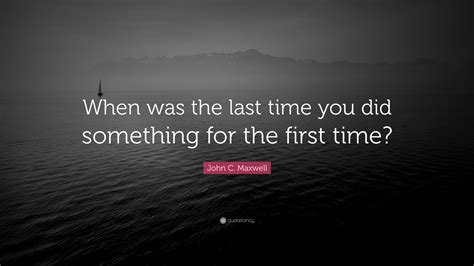 last time you did something first time