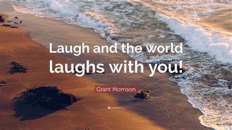laugh and the world laughs with you